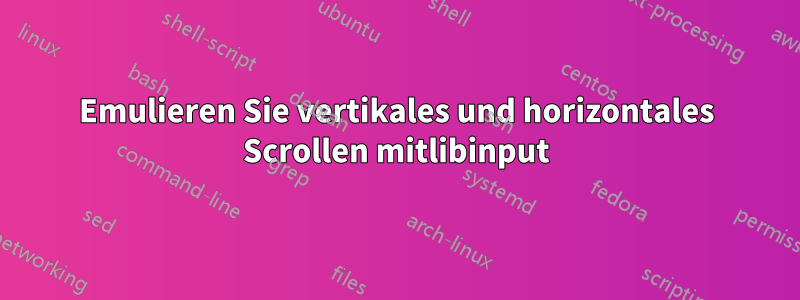 Emulieren Sie vertikales und horizontales Scrollen mitlibinput