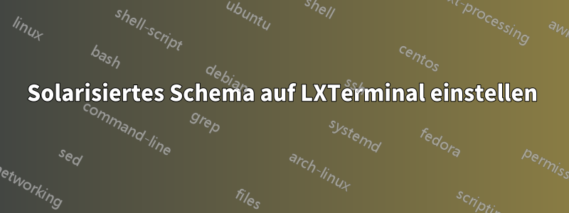 Solarisiertes Schema auf LXTerminal einstellen