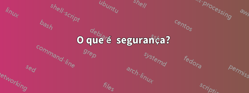 O que é segurança?