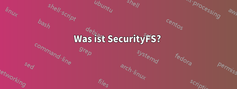 Was ist SecurityFS?