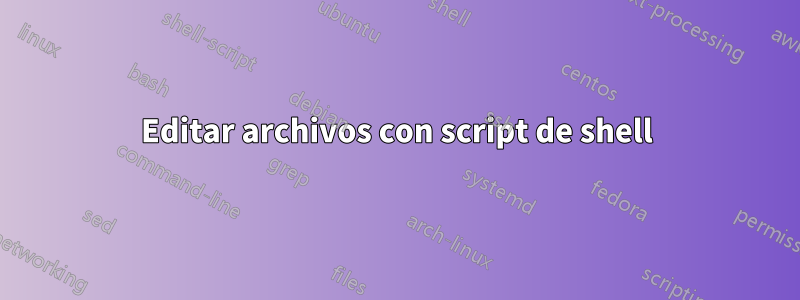 Editar archivos con script de shell