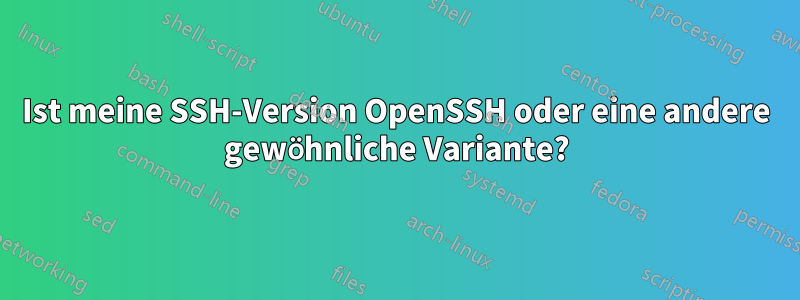 Ist meine SSH-Version OpenSSH oder eine andere gewöhnliche Variante?