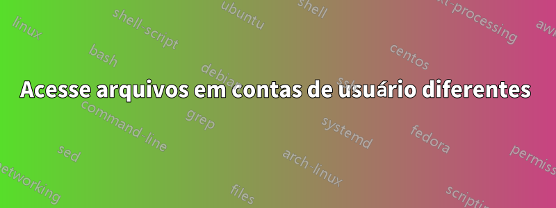 Acesse arquivos em contas de usuário diferentes