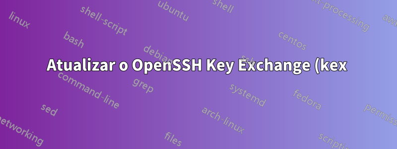Atualizar o OpenSSH Key Exchange (kex) de ssh-dss para?