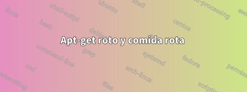Apt-get roto y comida rota