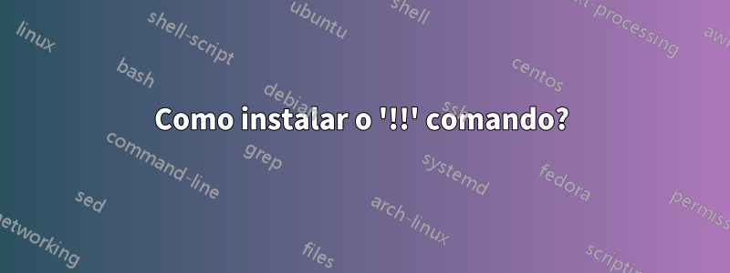 Como instalar o '!!' comando?