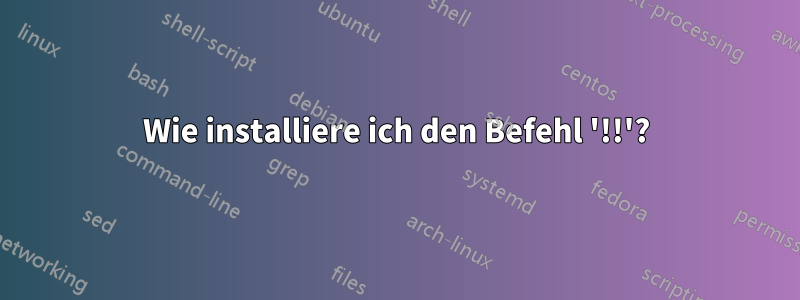 Wie installiere ich den Befehl '!!'?