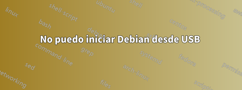 No puedo iniciar Debian desde USB