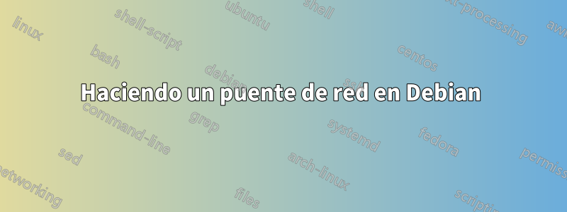 Haciendo un puente de red en Debian