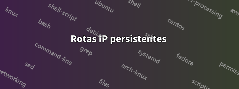 Rotas IP persistentes