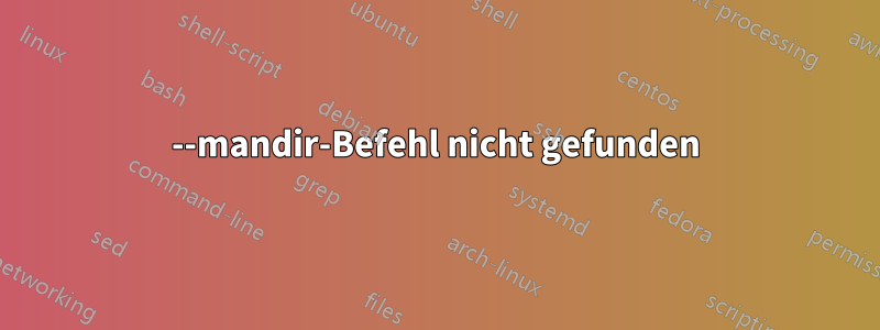 --mandir-Befehl nicht gefunden