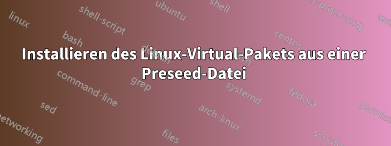 Installieren des Linux-Virtual-Pakets aus einer Preseed-Datei