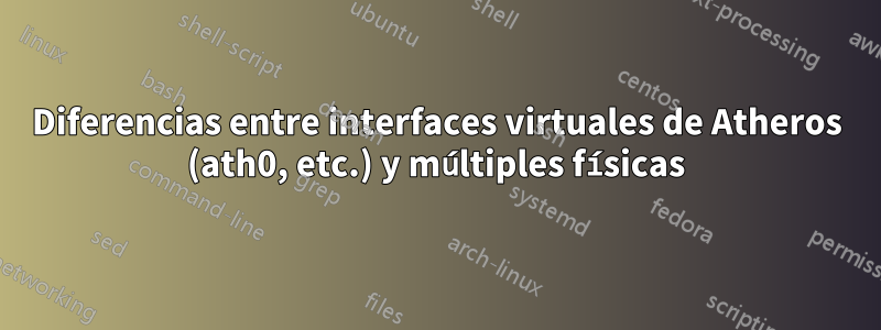 Diferencias entre interfaces virtuales de Atheros (ath0, etc.) y múltiples físicas