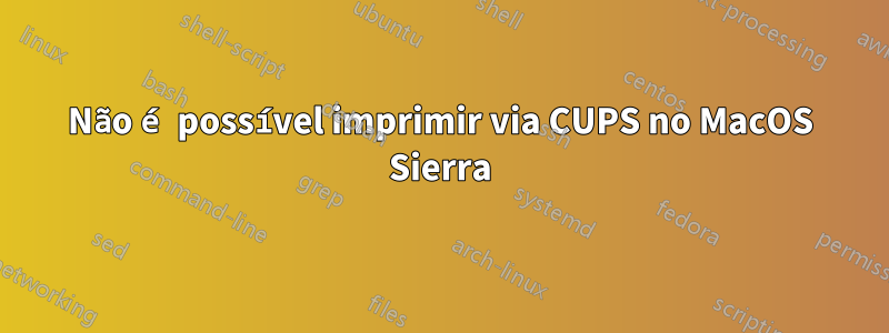 Não é possível imprimir via CUPS no MacOS Sierra