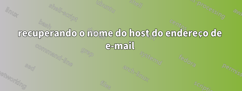 recuperando o nome do host do endereço de e-mail