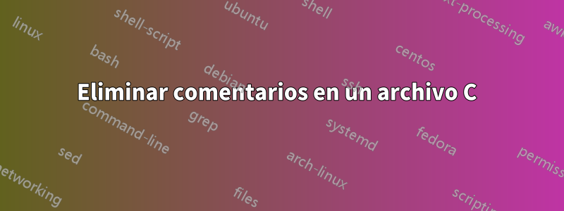 Eliminar comentarios en un archivo C 