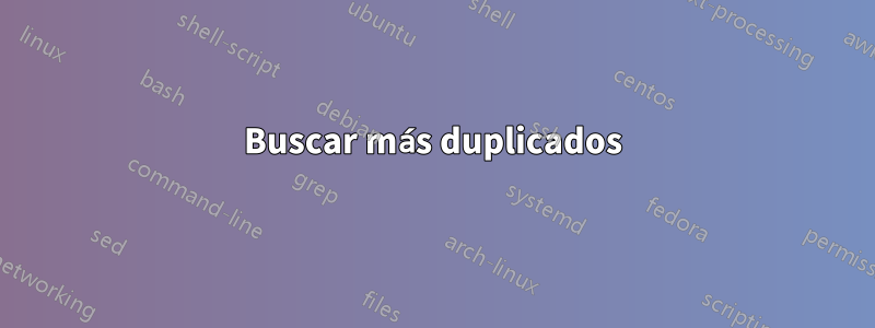 Buscar más duplicados