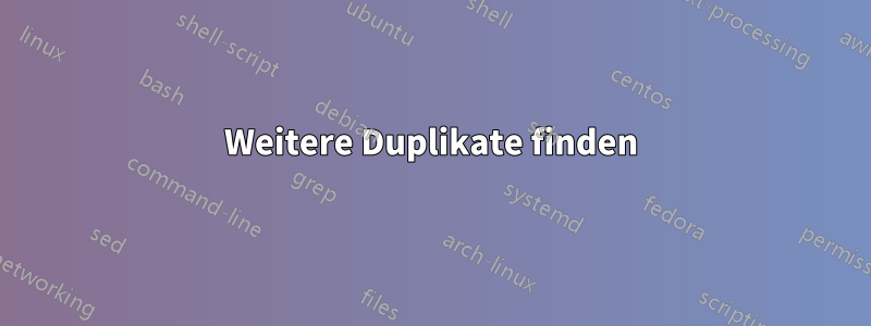 Weitere Duplikate finden