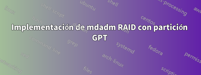 Implementación de mdadm RAID con partición GPT