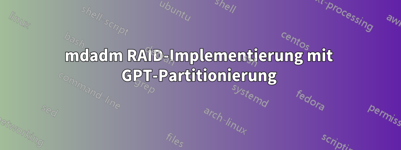 mdadm RAID-Implementierung mit GPT-Partitionierung