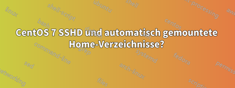 CentOS 7 SSHD und automatisch gemountete Home-Verzeichnisse?