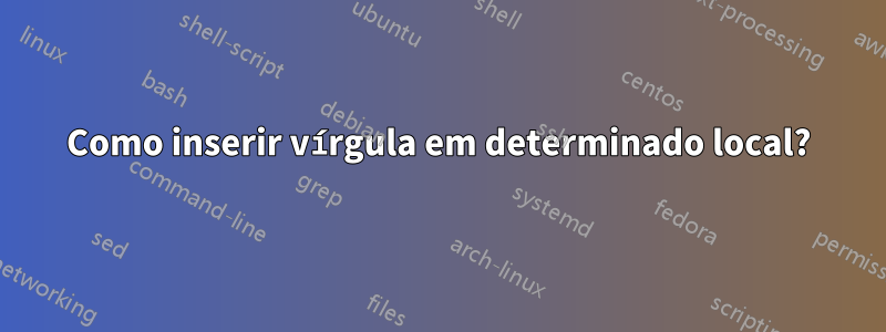 Como inserir vírgula em determinado local?