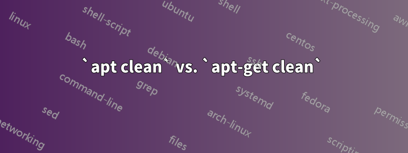 `apt clean` vs. `apt-get clean`