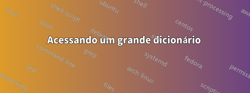 Acessando um grande dicionário