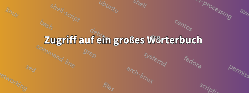 Zugriff auf ein großes Wörterbuch