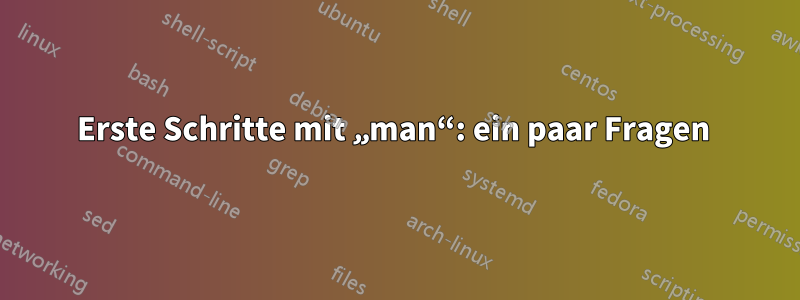 Erste Schritte mit „man“: ein paar Fragen 