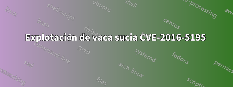 Explotación de vaca sucia CVE-2016-5195