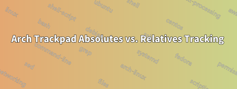 Arch Trackpad Absolutes vs. Relatives Tracking