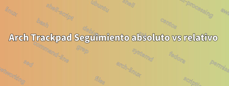 Arch Trackpad Seguimiento absoluto vs relativo