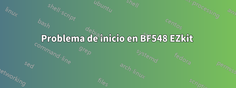 Problema de inicio en BF548 EZkit