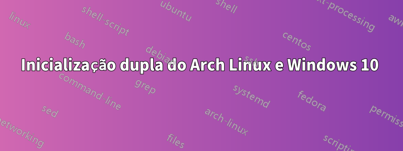 Inicialização dupla do Arch Linux e Windows 10