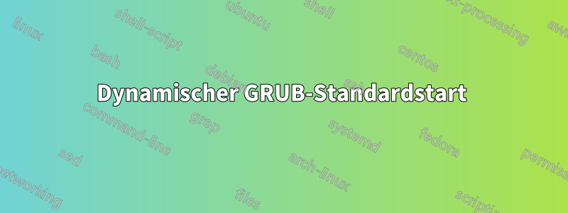 Dynamischer GRUB-Standardstart