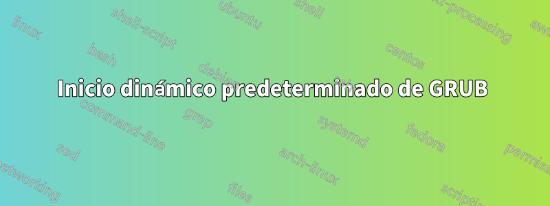 Inicio dinámico predeterminado de GRUB