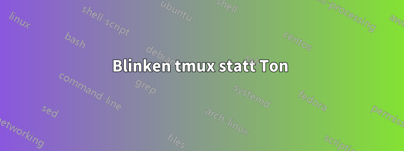 Blinken tmux statt Ton