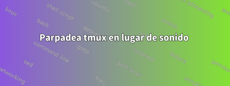 Parpadea tmux en lugar de sonido