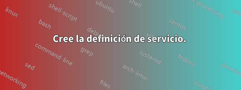 Cree la definición de servicio.