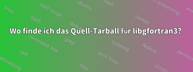 Wo finde ich das Quell-Tarball für libgfortran3?