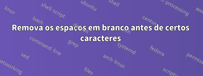 Remova os espaços em branco antes de certos caracteres