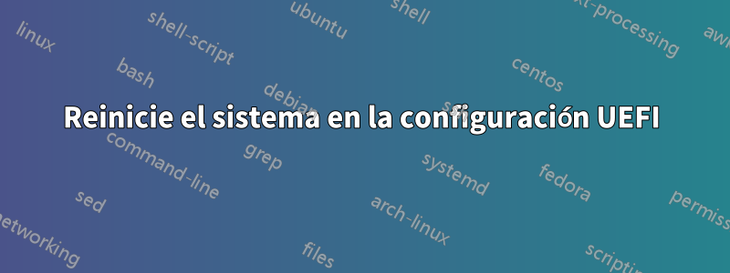 Reinicie el sistema en la configuración UEFI