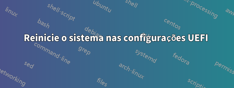 Reinicie o sistema nas configurações UEFI