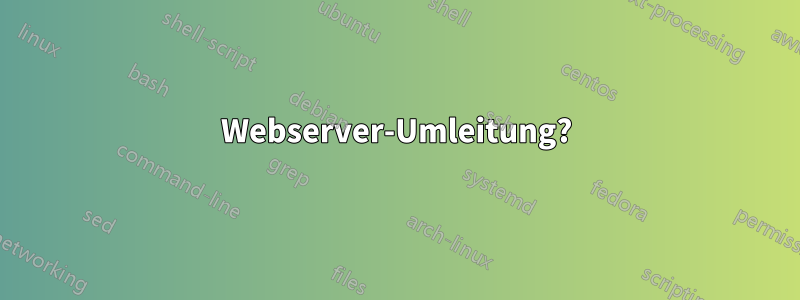 Webserver-Umleitung?