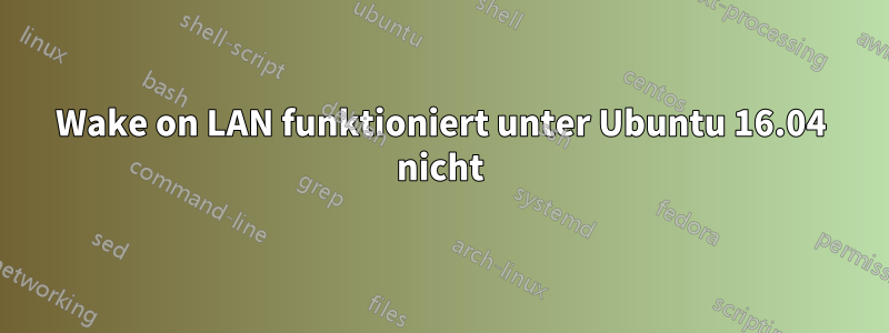 Wake on LAN funktioniert unter Ubuntu 16.04 nicht