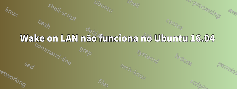Wake on LAN não funciona no Ubuntu 16.04