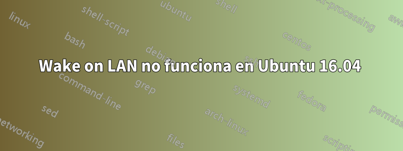Wake on LAN no funciona en Ubuntu 16.04