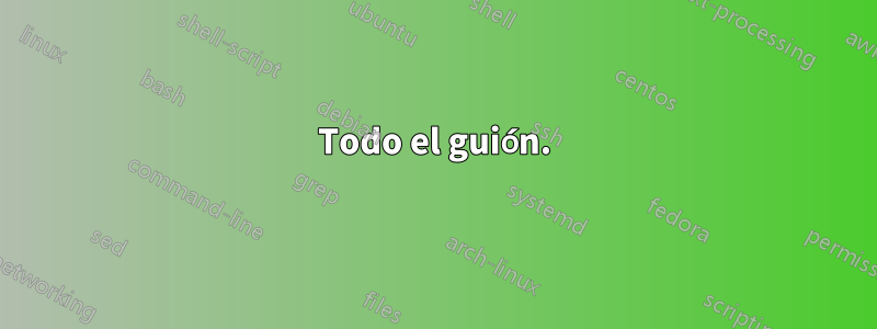 Todo el guión.