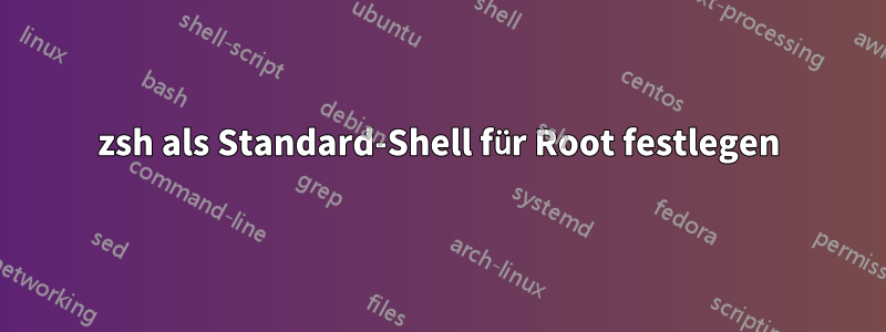 zsh als Standard-Shell für Root festlegen